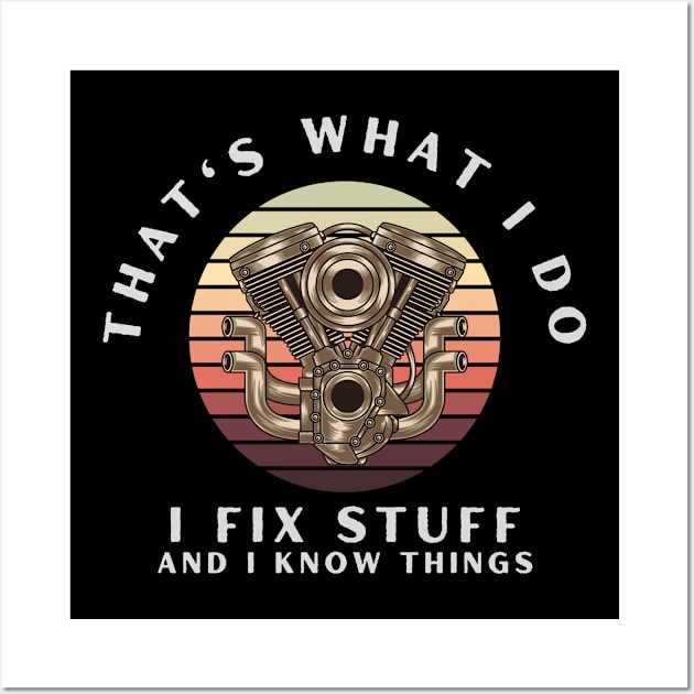 That's What I Do I Fix Stuff And I Know Things Wall Art by Carantined Chao$